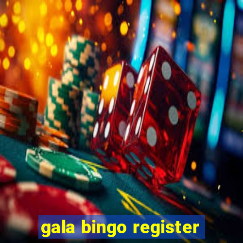 gala bingo register