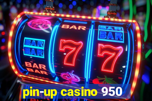 pin-up casino 950