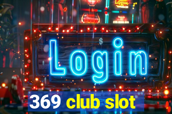 369 club slot