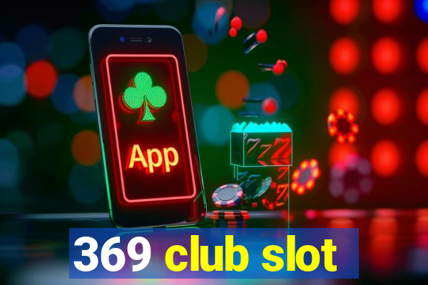 369 club slot