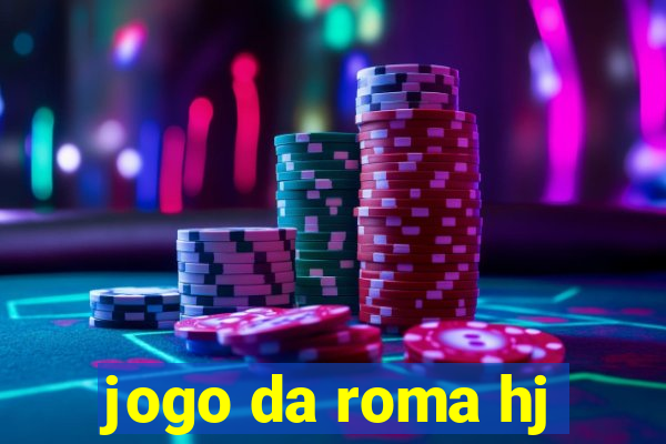 jogo da roma hj