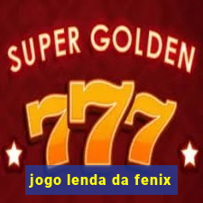 jogo lenda da fenix