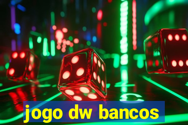 jogo dw bancos