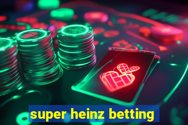 super heinz betting