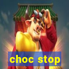 choc stop