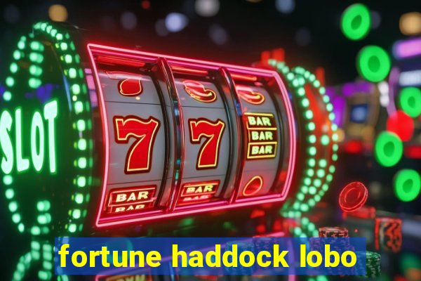 fortune haddock lobo