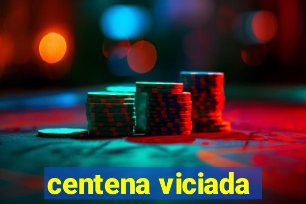 centena viciada