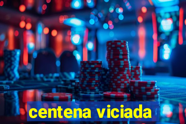 centena viciada