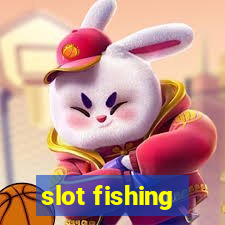 slot fishing