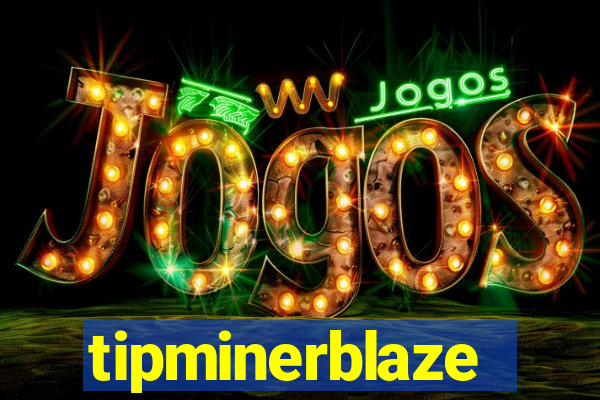 tipminerblaze