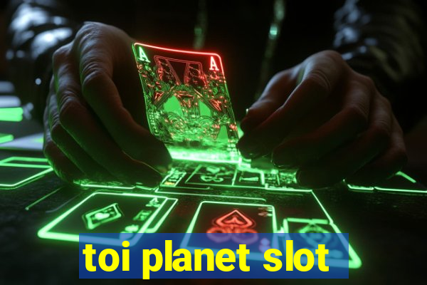 toi planet slot