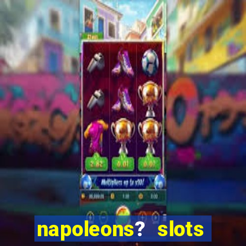 napoleons? slots casino vegas