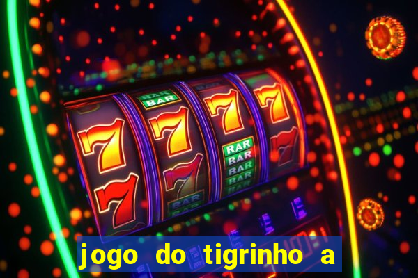 jogo do tigrinho a partir de r$ 5