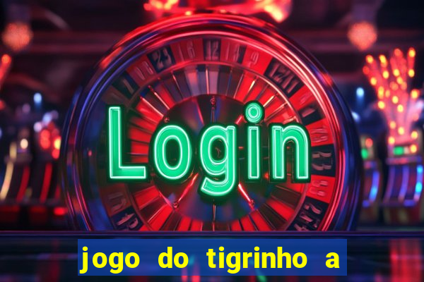 jogo do tigrinho a partir de r$ 5