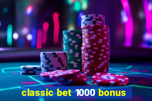 classic bet 1000 bonus