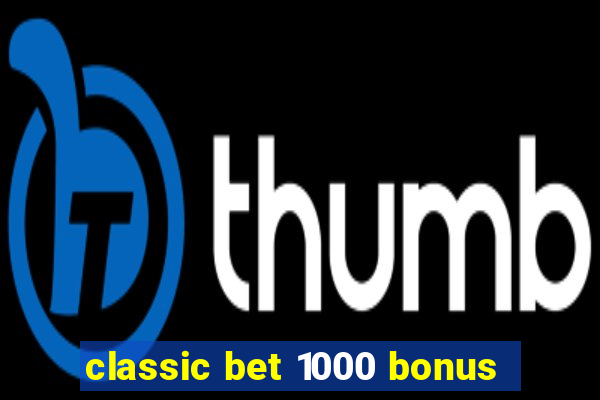 classic bet 1000 bonus