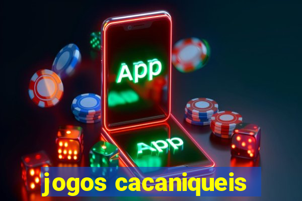 jogos cacaniqueis