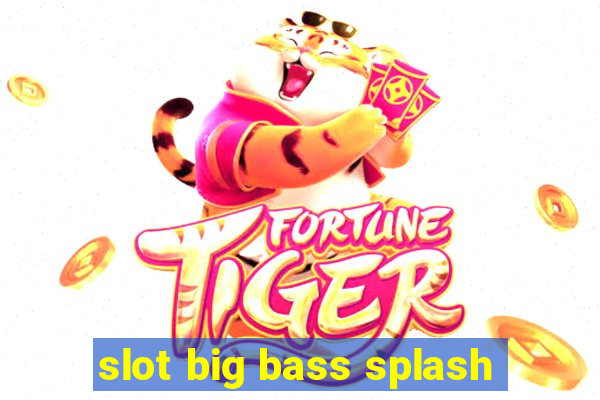 slot big bass splash