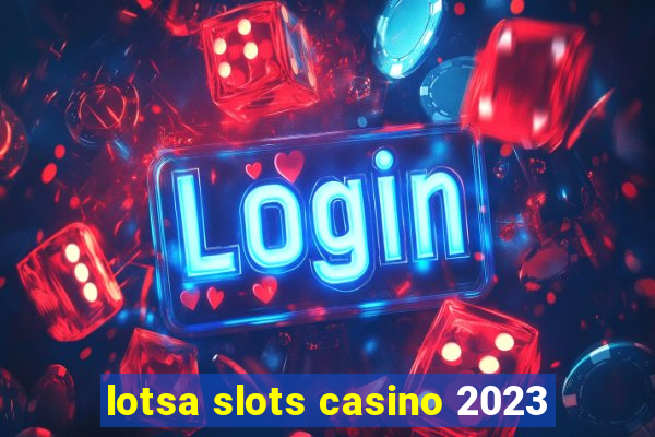 lotsa slots casino 2023