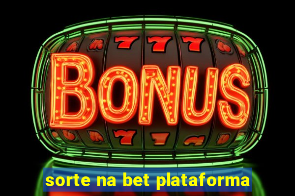 sorte na bet plataforma