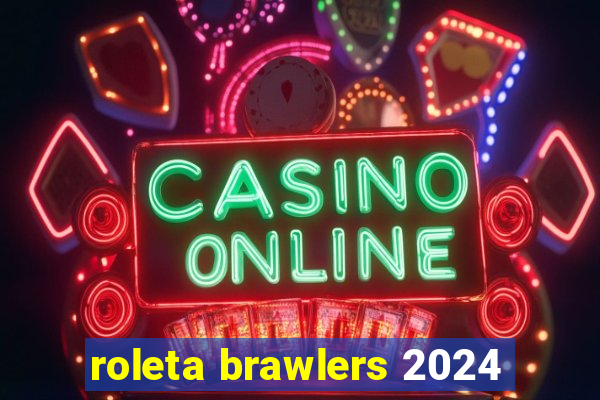 roleta brawlers 2024