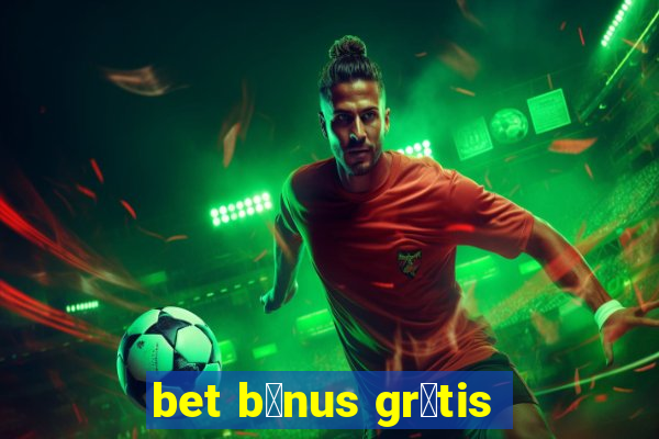 bet b么nus gr谩tis