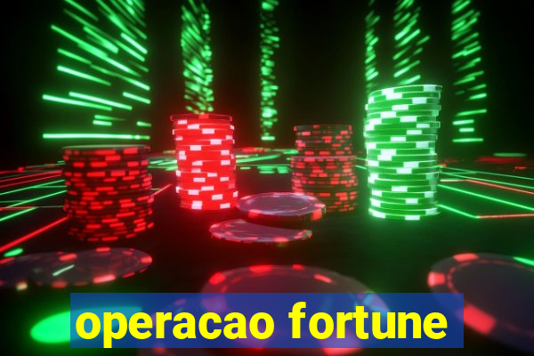 operacao fortune