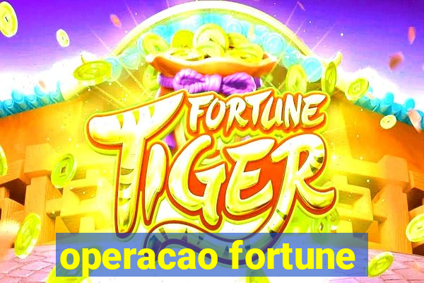 operacao fortune