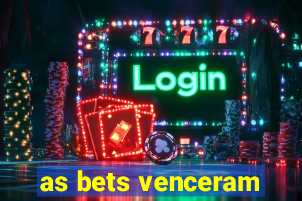 as bets venceram