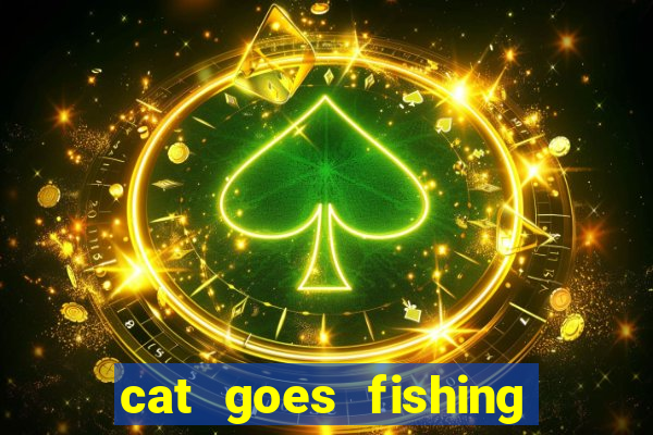 cat goes fishing free download