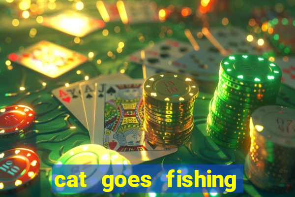 cat goes fishing free download