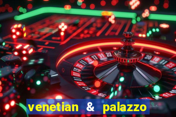 venetian & palazzo resort hotel casinos