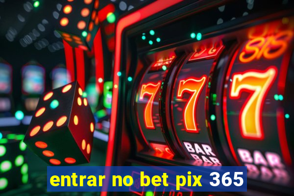 entrar no bet pix 365