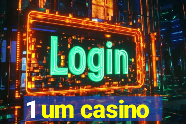 1 um casino