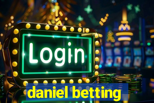 daniel betting