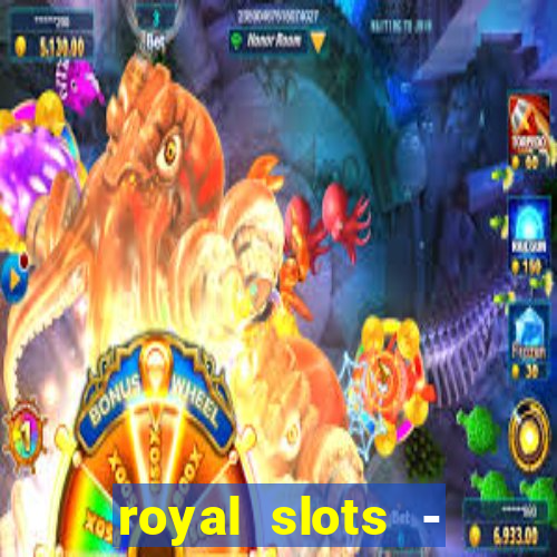 royal slots - casino slots 777