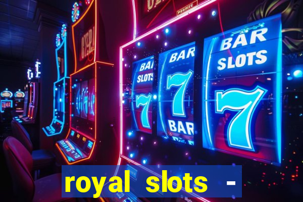 royal slots - casino slots 777