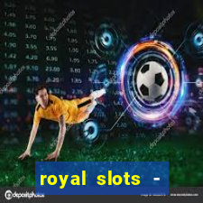 royal slots - casino slots 777