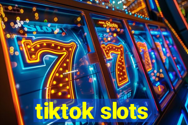 tiktok slots