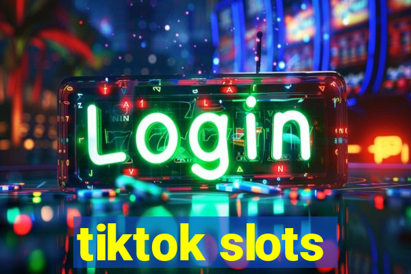 tiktok slots