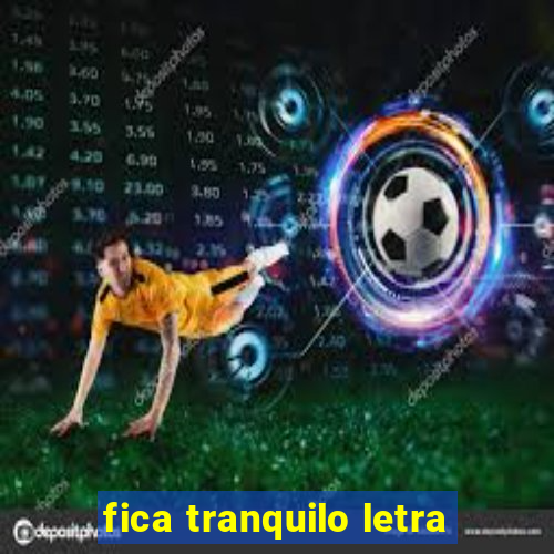 fica tranquilo letra