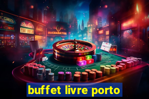 buffet livre porto