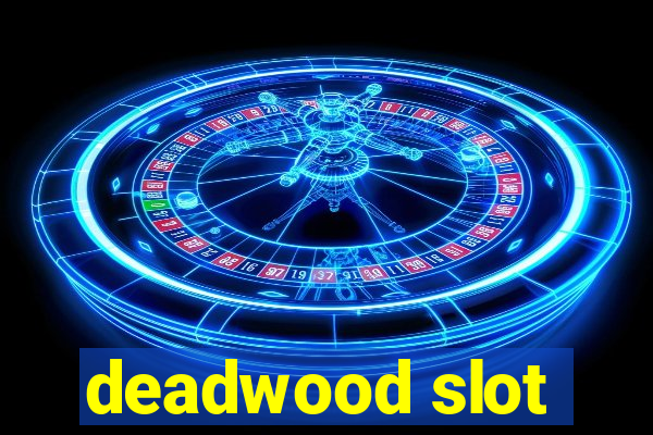 deadwood slot