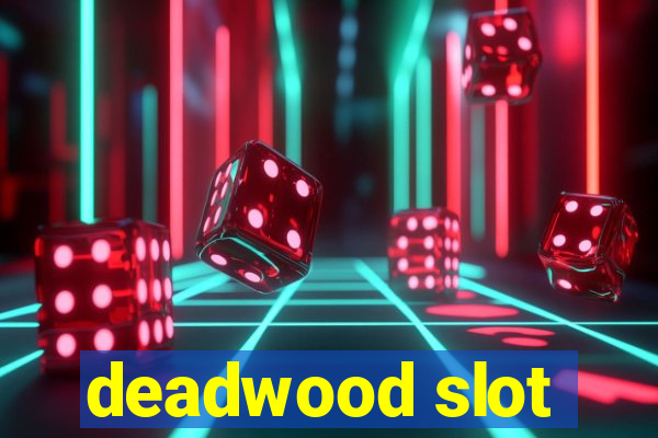 deadwood slot