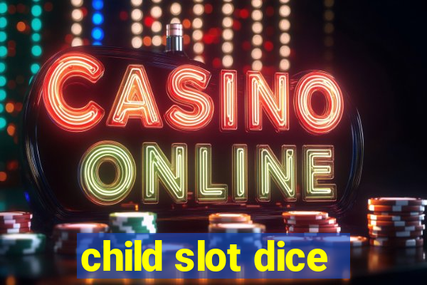 child slot dice