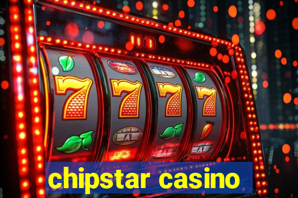 chipstar casino