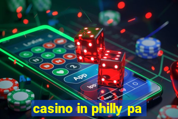 casino in philly pa