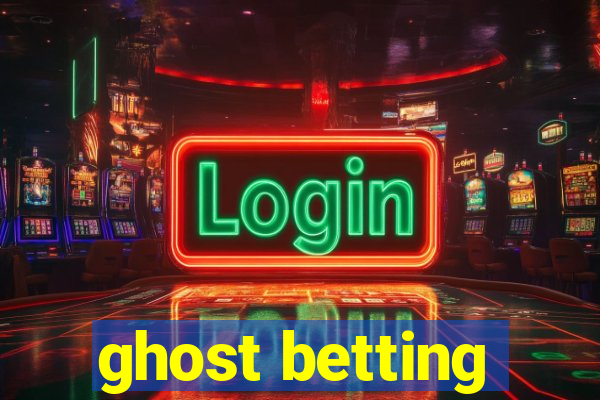 ghost betting