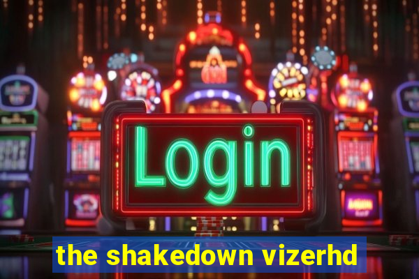 the shakedown vizerhd