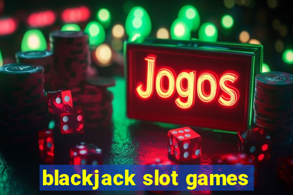 blackjack slot games